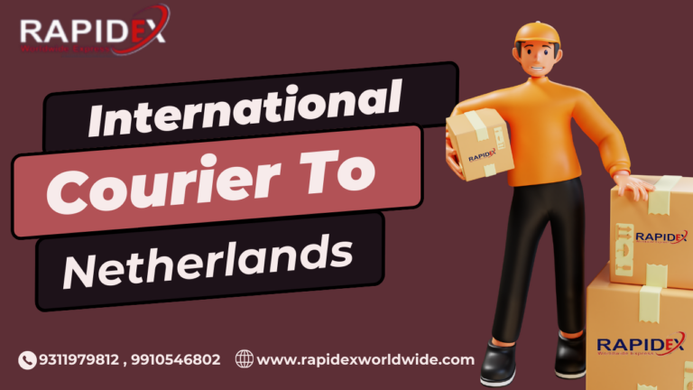 International Courier Charges to Netherlands with Rapidex Worldwide Express: Fast and Affordable
