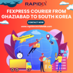 The Easy Process of FExpress Courier from Ghaziabad to South Korea with Rapidex Worldwide Express