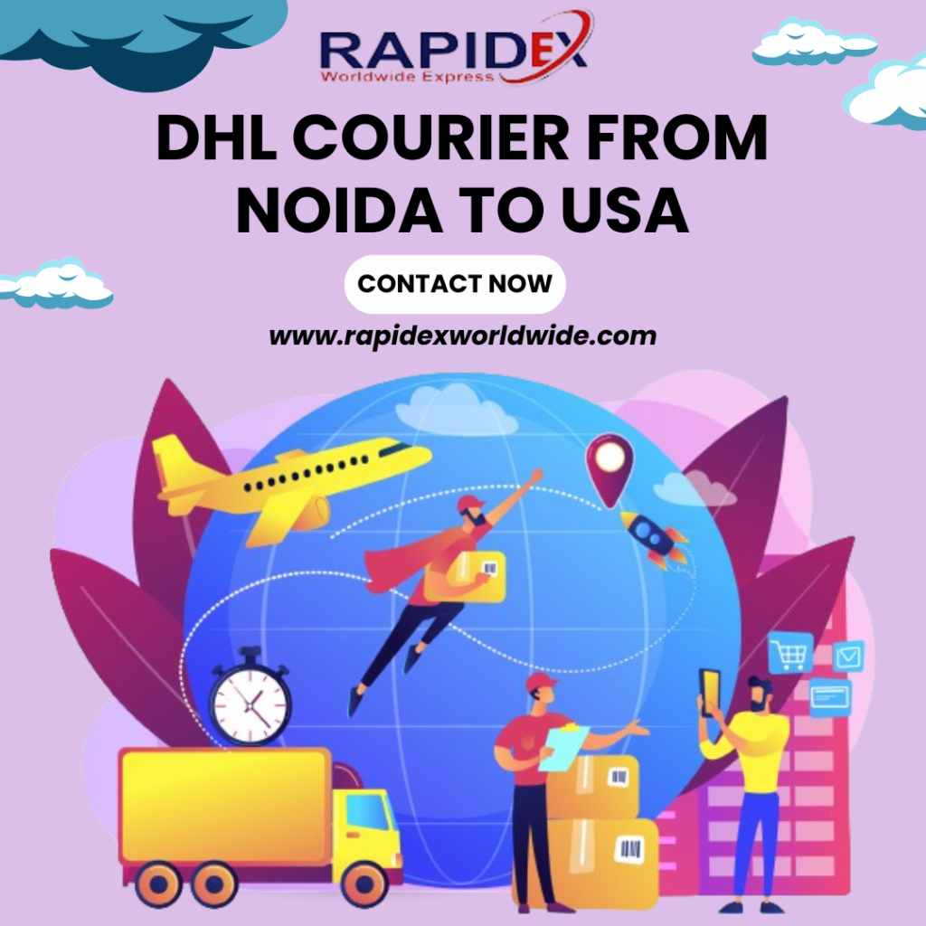 The Easy Process of DHL Courier from Noida to USA with Rapidex Worldwide Express