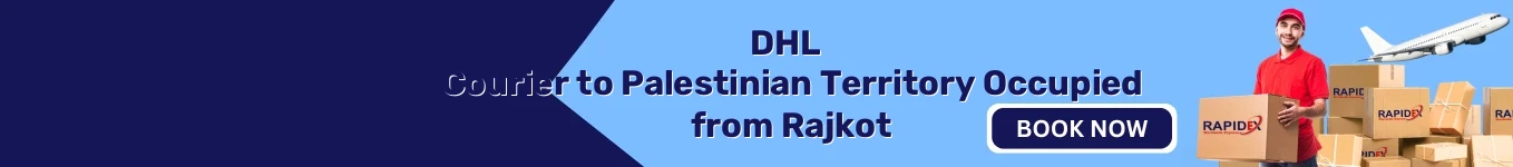 DHL Courier to Palestinian Territory Occupied from Rajkot | Free Pickup & Fast Delivery